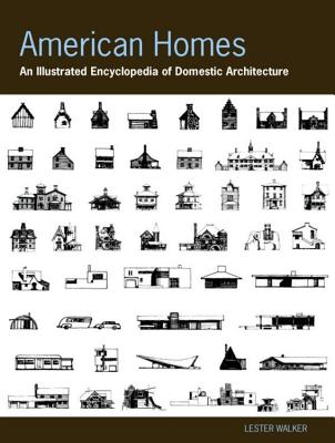 American Homes: An Illustrated Encyclopedia of Domestic Architecture - Walker, Lester