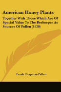 American Honey Plants: Together With Those Which Are Of Special Value To The Beekeeper As Sources Of Pollen (1920)