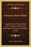 American Honey Plants: Together With Those Which Are Of Special Value To The Beekeeper As Sources Of Pollen (1920)