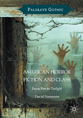 American Horror Fiction and Class: From Poe to Twilight - Simmons, David