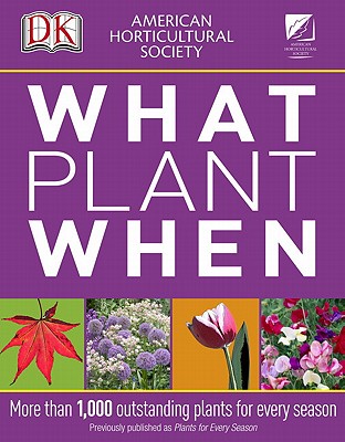 American Horticultural Society What Plant When - Page, Martin, and Loom, Andrea