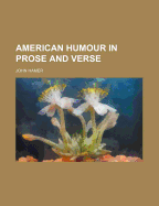 American Humour in Prose and Verse - Hamer, John