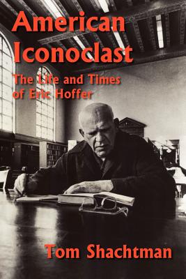 American Iconoclast: The Life and Times of Eric Hoffer - Shachtman, Tom