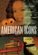 American Icons: An Encyclopedia of the People, Places, and Things That Have Shaped Our Culture