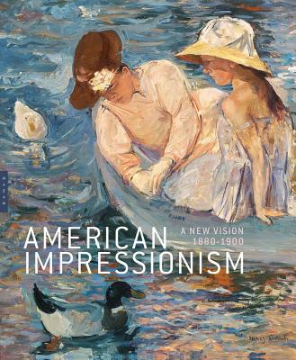 American Impressionism: A New Vision, 1880-1900 - Bourguignon, Katherine M., and Fowle, Frances, and Brettell, Richard R.