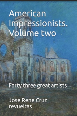 American Impressionists. Volume two: Forty three great artists - LLC, Idbcom (Editor), and Cruz Revueltas, Jose Rene