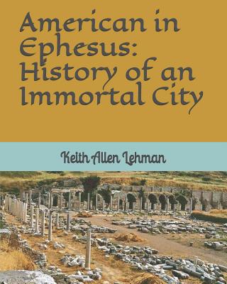 American in Ephesus: History of an Immortal City - Lehman, Keith Allen