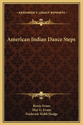 American Indian Dance Steps - Evans, Bessie, and Evans, May G, and Hodge, Frederick Webb (Introduction by)