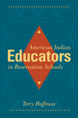 American Indian Educators in Reservation Schools - Huffman, Terry