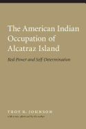 American Indian Occupation of Alcatraz Island: Red Power and Self-Determination