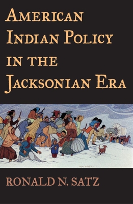 American Indian Policy in the Jacksonian Era - Satz, Ronald N