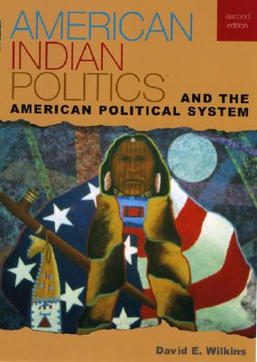 American Indian Politics and the American Political System - Wilkins, David E