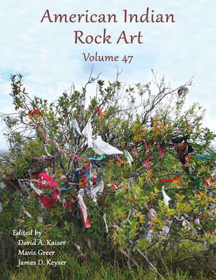 American Indian Rock Art - Volume 47 - Kaiser, David A (Editor), and Greer, Mavis (Editor), and Keyser, James D (Editor)