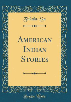 American Indian Stories (Classic Reprint) - Zitkala-Sa, Zitkala-Sa