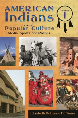 American Indians and Popular Culture [2 Volumes] - Hoffman, Elizabeth Delaney (Editor)