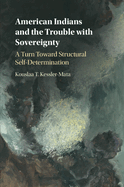 American Indians and the Trouble with Sovereignty: A Turn Toward Structural Self-Determination