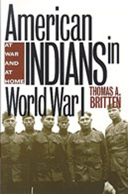 American Indians in World War I: At War and at Home - Britten, Thomas a