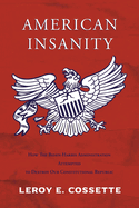 American Insanity: How The Biden-Harris Administration Attempted to Destroy Our Constitutional Republic