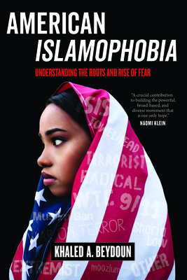 American Islamophobia: Understanding the Roots and Rise of Fear - Beydoun, Khaled A