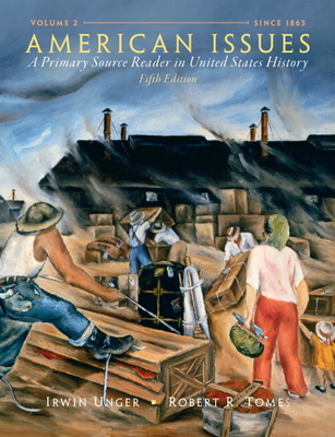 American Issues: A Primary Source Reader in United States History,  Volume 2 - Unger, Irwin, and Tomes, Robert