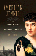 American Jennie: The Remarkable Life of Lady Randolph Churchill - Sebba, Anne