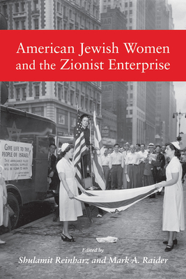 American Jewish Women and the Zionist Enterprise - Reinharz, Shulamit, Dr., and Raider, Mark A