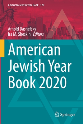 American Jewish Year Book 2020: The Annual Record of the North American Jewish Communities Since 1899 - Dashefsky, Arnold (Editor), and Sheskin, Ira M. (Editor)
