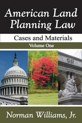 American Land Planning Law: Case and Materials, Volume 1 - Williams, Jr