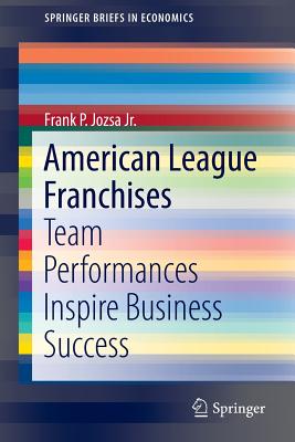 American League Franchises: Team Performances Inspire Business Success - Jozsa Jr, Frank P