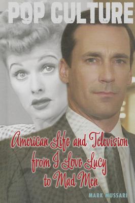 American Life and Television from I Love Lucy to Mad Men - Mussari, Mark