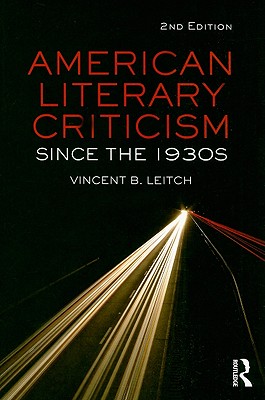 American Literary Criticism Since the 1930s - Leitch, Vincent B, Professor