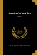 American Lutheranism; Volume I