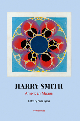 American Magus Harry Smith: A Modern Alchemist - Igliori, Paola