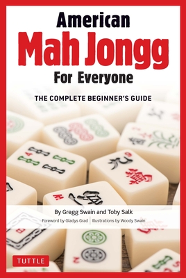 American Mah Jongg for Everyone: The Complete Beginner's Guide - Swain, Gregg, and Salk, Toby, and Grad, Gladys (Foreword by)