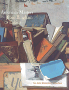 American Masters from Bingham to Eakins: The John Wilmerding Collection - Sprague, Abbie N, and Kelley, Franklin, and Anderson, Nancy