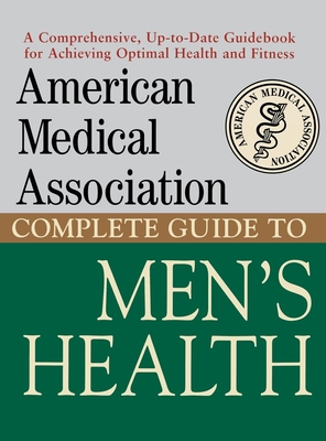 American Medical Association Complete Guide to Men's Health - Perry, Angela (Editor), and Schacht, Mark (Contributions by)