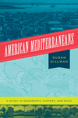 American Mediterraneans: A Study in Geography, History, and Race - Gillman, Susan, Professor