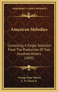 American Melodies: Containing a Single Selection from the Production of Two Hundred Writers (1841)