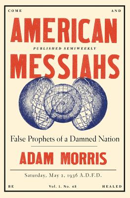 American Messiahs: False Prophets of a Damned Nation - Morris, Adam