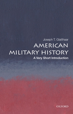 American Military History: A Very Short Introduction - Glatthaar, Joseph T
