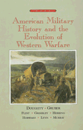 American Military History and the Evolution of Western Warfare - Doughty, Robert, and Gruber, Ira, and Flint, Roy