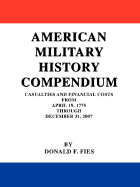 American Military History Compendium: Casualties and Financial Costs from April 19, 1775 Through December 31, 2007