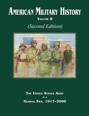 American Military History Volume 2 (Second Edition): The United States Army in a Global Era, 1917-2008 - Center of Military History Us Army, and Stewart, Richard W (Editor)