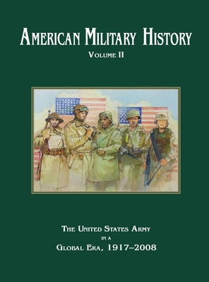 American Military History Volume 2: The United States Army in a Global Era, 1917-2010 - Stewart, Richard W