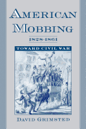American Mobbing, 1828-1861: Toward Civil War