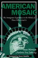 American mosaic : the immigrant experience in the words of those who lived it