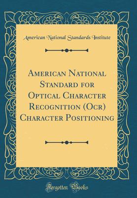 American National Standard for Optical Character Recognition (Ocr) Character Positioning (Classic Reprint) - Institute, American National Standards