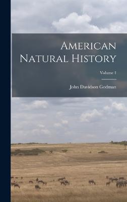 American Natural History; Volume 1 - Godman, John Davidson