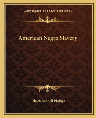 American Negro Slavery - Phillips, Ulrich Bonnell