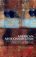 American Neoconservatism: The Politics and Culture of a Reactionary Idealism